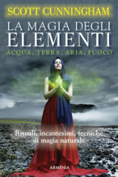 La magia degli elementi. Acqua, terra, aria, fuoco