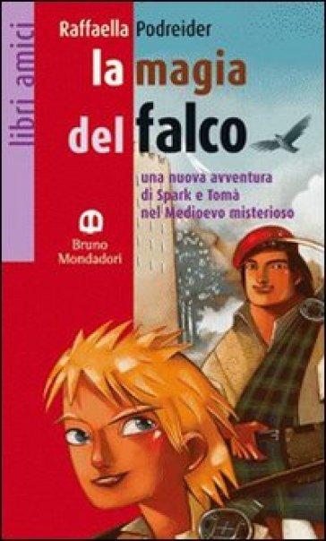 La magia del falco. Una nuova avventura di Spark e Tomà nel Medioevo misterioso - Raffaella Podreider