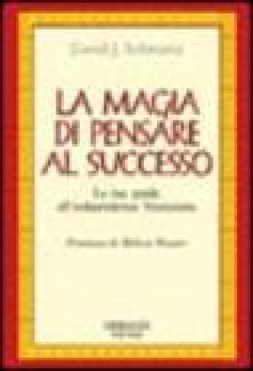 La magia di pensare al successo. La tua guida all'indipendenza finanziaria - David J. Schwartz