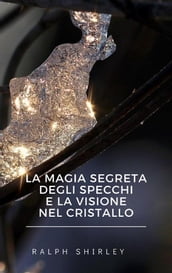 La magia segreta degli specchi e la visione nel cristallo