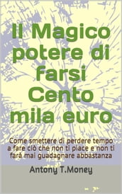 Il magico potere di farsi cento mila euro