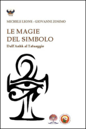 Le magie del simbolo. Dall anhk al tatuaggio