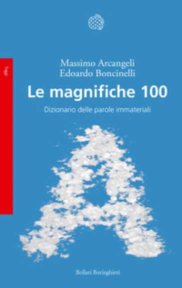 Le magnifiche 100. Dizionario delle parole immateriali - Massimo Arcangeli - Edoardo Boncinelli