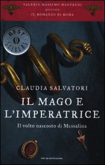 Il mago e l'imperatrice. Il volto nascosto di Messalina. Il romanzo di Roma. 5. - Claudia Salvatori