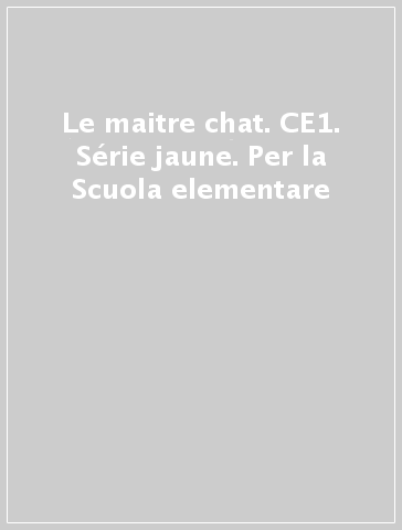 Le maitre chat. CE1. Série jaune. Per la Scuola elementare