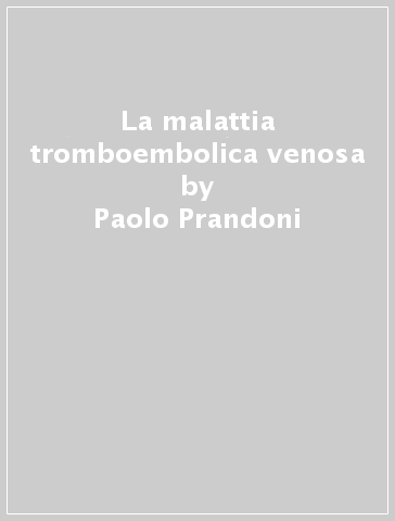 La malattia tromboembolica venosa - Paolo Prandoni