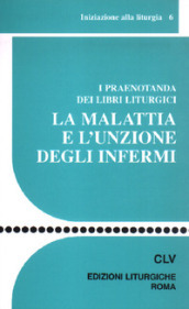 La malattia e l unzione degli infermi. I praenotanda dei libri liturgici