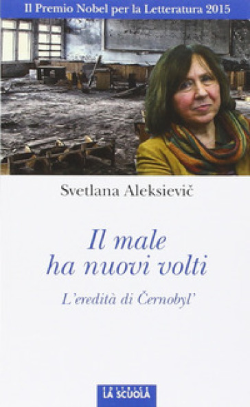 Il male ha nuovi volti. Cernobyl', la Russia, l'Ucraina - Svetlana Aleksievic