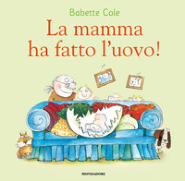 La mamma ha fatto l'uovo! Ediz. a colori - Babette Cole