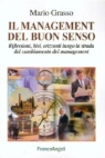 Il management del buon senso. Riflessioni, bivi, orizzonti lungo la strada del cambiamento del management - Mario Grasso