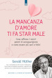 La mancanza d amore ti fa star male. Cosa rafforza i nostri poteri di autoguarigione e come essere più sani e felici