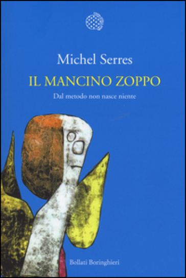 Il mancino zoppo. Dal metodo non nasce niente - Michel Serres