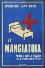 La mangiatoia. Perché la sanità è diventata il più grande affare d