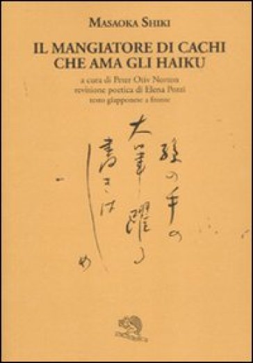 Il mangiatore di cachi che ama gli haiku. Testo giapponese a fronte - Masaoka Shiki