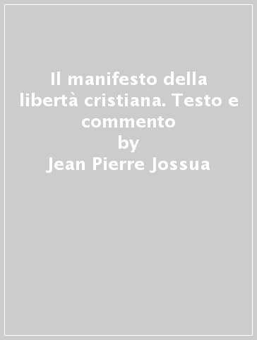 Il manifesto della libertà cristiana. Testo e commento - Jean-Pierre Jossua