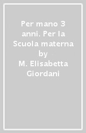 Per mano 3 anni. Per la Scuola materna