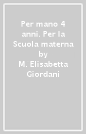 Per mano 4 anni. Per la Scuola materna