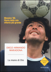 La mano di Dio. Messico  86. Storia della mia vittoria più grande