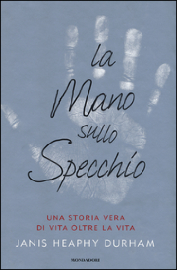 La mano sullo specchio. Una storia vera di vita oltre la vita - Janis H. Durham