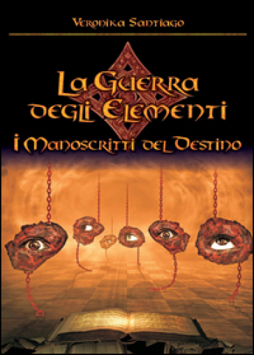 I manoscritti del destino. La guerra degli elementi. 4. - Veronika Santiago