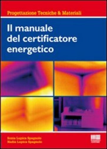 Il manuale del certificatore energetico - Nadia Lupica Spagnolo - Sonia Lupica Spagnolo