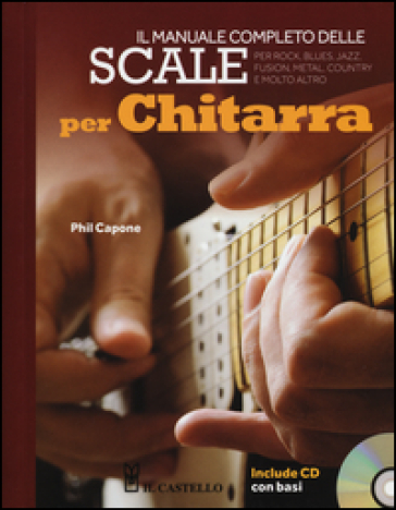 Il manuale completo delle scale per chitarra. Con CD Audio - Phil Capone