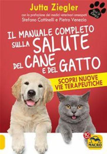 Il manuale completo sulla salute del cane e del gatto. Scopri nuove vie terapeutiche - Jutta Ziegler