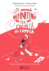 Il manuale definitivo per l intimità di coppia. Ediz. illustrata