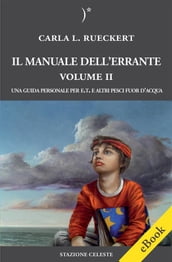 Il manuale dell errante Vol II - Una Guida personale per E.T. e altri pesci fuor d acqua