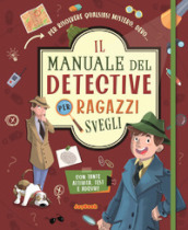 Il manuale del detective per ragazzi svegli. Con adesivi