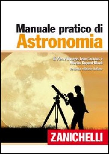 Il manuale pratico di astronomia - Pierre Bourge - Jean Lacroux