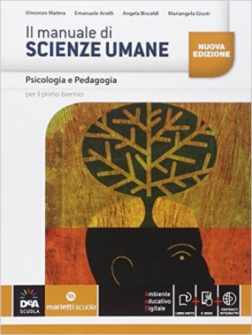 Il manuale di scienze umane. psicologia e pedagogia. Per le Scuole superiori. Con e-book. Con espansione online - Vincenzo Matera - Mariangela Giusti - Emanuele Arielli