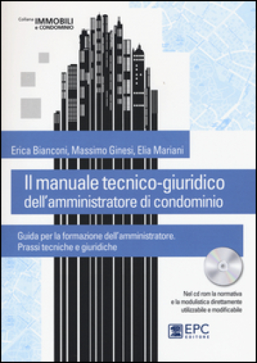 Il manuale tecnico-giuridico dell'amministratore di condominio. Con CD-ROM - Erica Bianconi - Massimo Ginesi - Elia Mariani