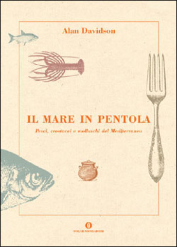 Il mare in pentola. Pesci, crostacei e molluschi del Mediterraneo - Alan Davidson