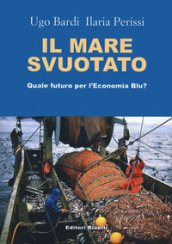 Il mare svuotato. Quale futuro per l economia blu?