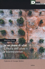 In un mare di ulivi. Cultura dell ulivo e bioresistenze