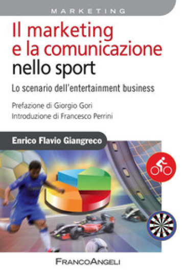 Il marketing e la comunicazione nello sport. Lo scenario dell'entertainment business - Enrico Flavio Giangreco