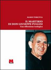 Il martirio di don Giuseppe Puglisi. Una riflessione sulla vita e il sacrificio del primo sacerdote ucciso dalla mafia