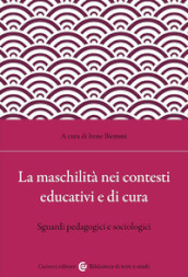 La maschilità nei contesti educativi e di cura. Sguardi pedagogici e sociologici