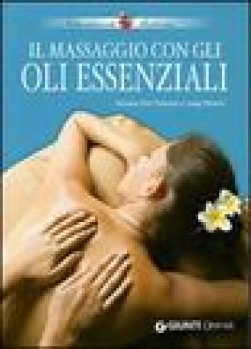 Il massaggio con gli oli essenziali - Stefania Del Principe - Luigi Mondo