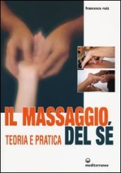 Il massaggio del sé. Teoria e pratica