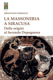 La massoneria a Siracusa. Dalle origini al secondo dopoguerra