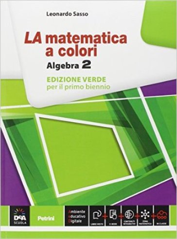 La matematica a colori. Algebra. Ediz. verde. Per le Scuole superiori. Con e-book. Con espansione online. Vol. 2 - Leonardo Sasso