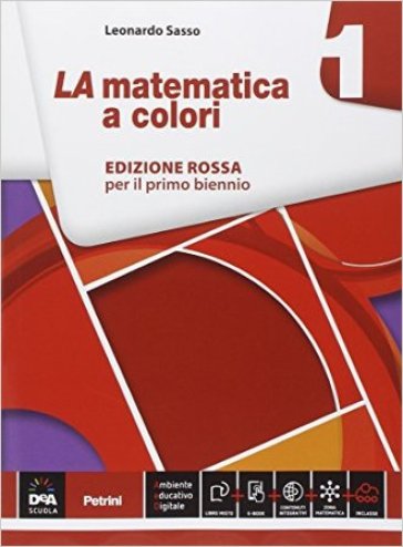 La matematica a colori. Ediz. rossa. Per le Scuole superiori. Con e-book. Con espansione online. 1. - Leonardo Sasso