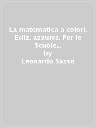 La matematica a colori. Ediz. azzurra. Per le Scuole superiori. Con e-book. Con espansione online. Vol. 4 - Leonardo Sasso