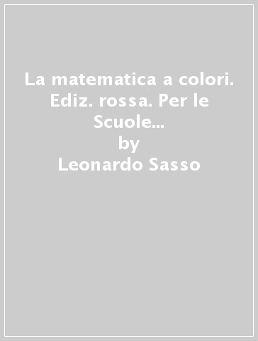 La matematica a colori. Ediz. rossa. Per le Scuole superiori. Con e-book. Con espansione online. Vol. 3 - Leonardo Sasso