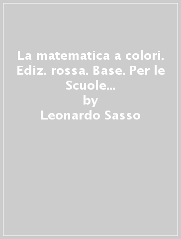 La matematica a colori. Ediz. rossa. Base. Per le Scuole superiori. Con e-book. Con espansione online. Vol. 3 - Leonardo Sasso