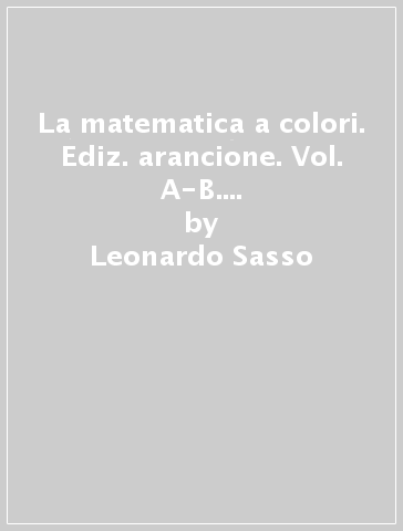 La matematica a colori. Ediz. arancione. Vol. A-B. Per le Scuole superiori. Con e-book. Con espansione online. Vol. 3 - Leonardo Sasso