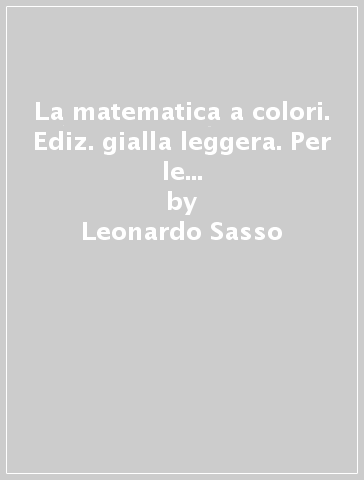 La matematica a colori. Ediz. gialla leggera. Per le Scuole superiori. Con e-book. Con espansione online. Vol. 3 - Leonardo Sasso