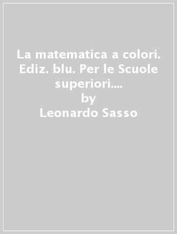 La matematica a colori. Ediz. blu. Per le Scuole superiori. Con e-book. Con espansione online. Vol. 5 - Leonardo Sasso